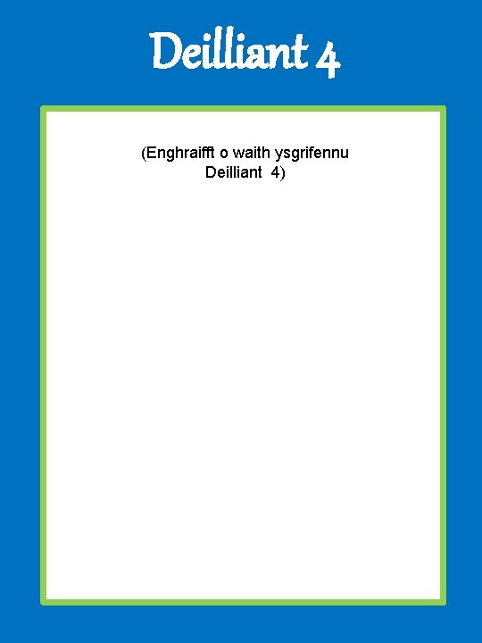 Deilliant 4 (Enghraifft o waith ysgrifennu Deilliant 4) 
