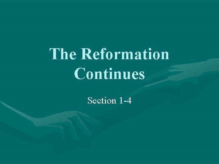 The Reformation Continues Section 1 -4 