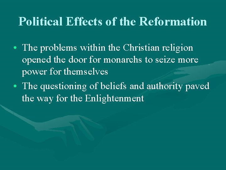 Political Effects of the Reformation • The problems within the Christian religion opened the