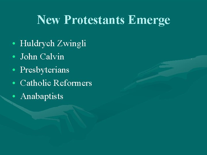 New Protestants Emerge • • • Huldrych Zwingli John Calvin Presbyterians Catholic Reformers Anabaptists