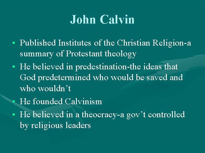 John Calvin • Published Institutes of the Christian Religion-a summary of Protestant theology •