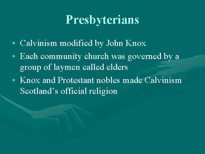Presbyterians • Calvinism modified by John Knox • Each community church was governed by