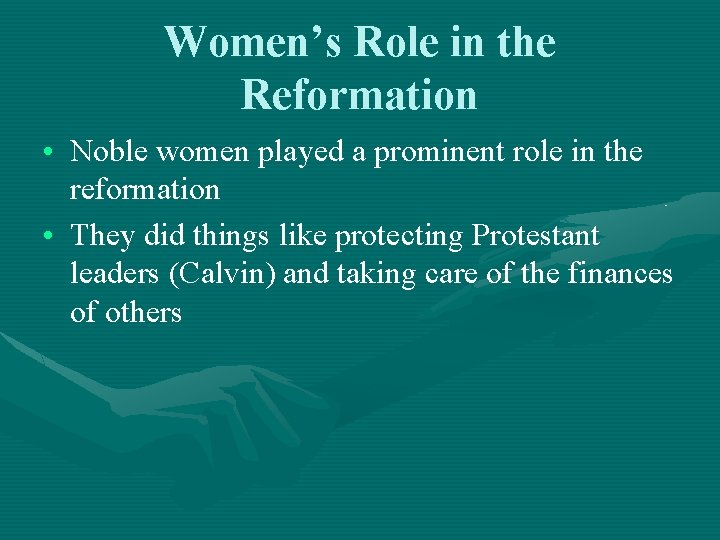 Women’s Role in the Reformation • Noble women played a prominent role in the