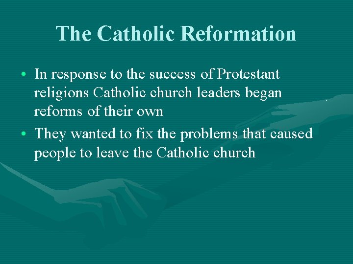 The Catholic Reformation • In response to the success of Protestant religions Catholic church