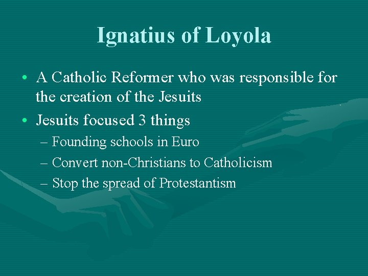 Ignatius of Loyola • A Catholic Reformer who was responsible for the creation of