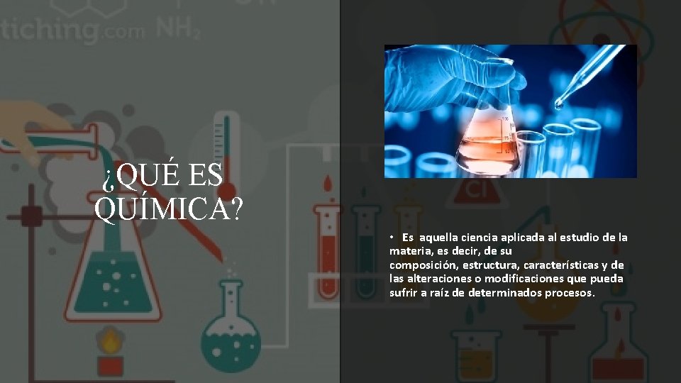 ¿QUÉ ES QUÍMICA? • Es aquella ciencia aplicada al estudio de la materia, es