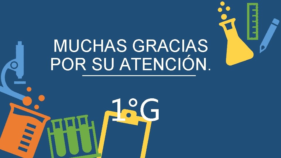 MUCHAS GRACIAS POR SU ATENCIÓN. 1°G 