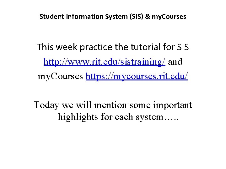 Student Information System (SIS) & my. Courses This week practice the tutorial for SIS