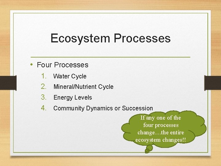 Ecosystem Processes • Four Processes 1. 2. 3. 4. Water Cycle Mineral/Nutrient Cycle Energy