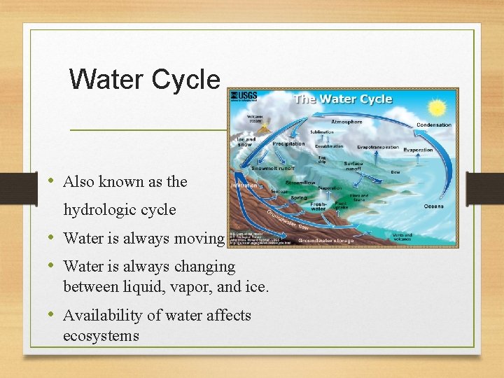 Water Cycle • Also known as the hydrologic cycle • Water is always moving