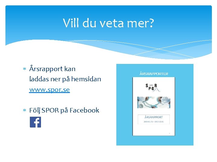 Vill du veta mer? Årsrapport kan laddas ner på hemsidan www. spor. se Följ