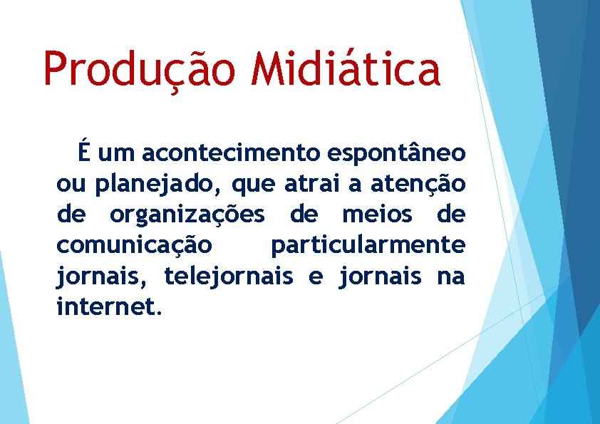 Produção Midiática É um acontecimento espontâneo ou planejado, que atrai a atenção de organizações