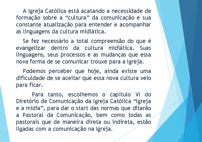 A Igreja Católica está acatando a necessidade de formação sobre a “cultura” da comunicação