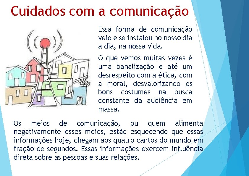 Cuidados com a comunicação Essa forma de comunicação veio e se instalou no nosso