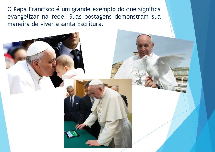 O Papa Francisco é um grande exemplo do que significa evangelizar na rede. Suas