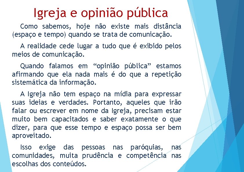 Igreja e opinião pública Como sabemos, hoje não existe mais distância (espaço e tempo)