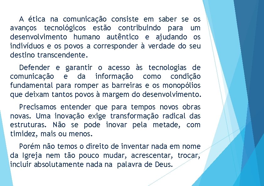 A ética na comunicação consiste em saber se os avanços tecnológicos estão contribuindo para