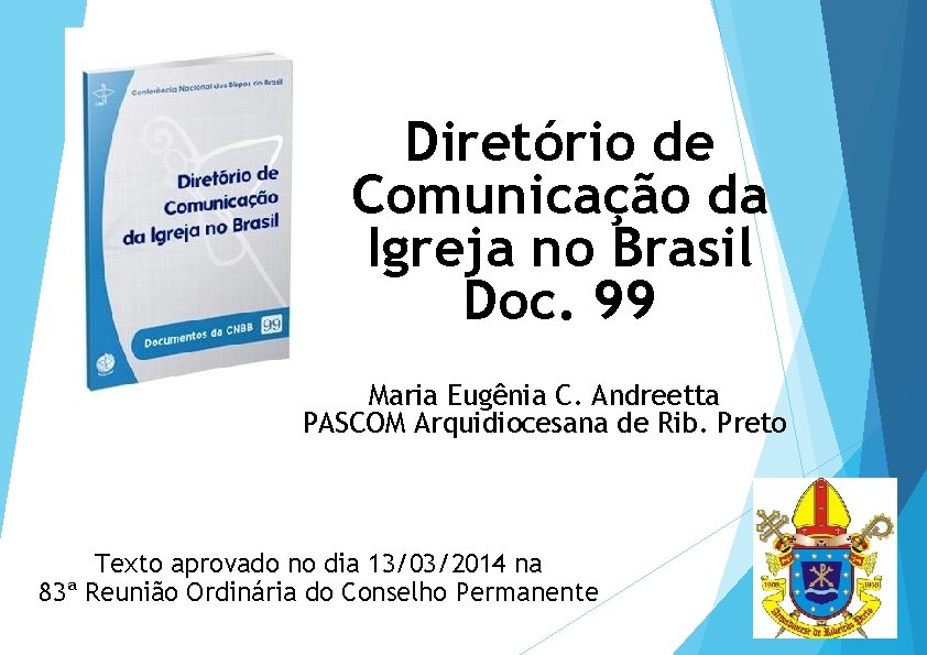 Diretório de Comunicação da Igreja no Brasil Doc. 99 Maria Eugênia C. Andreetta PASCOM