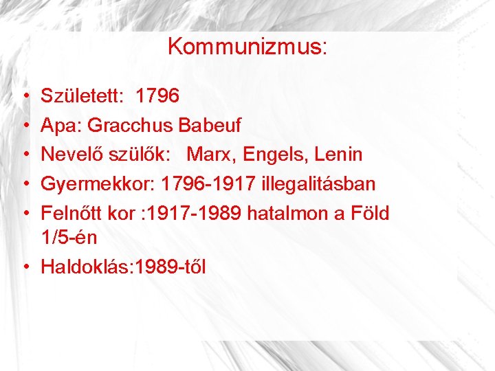 Kommunizmus: • • • Született: 1796 Apa: Gracchus Babeuf Nevelő szülők: Marx, Engels, Lenin