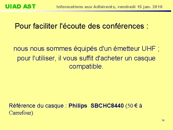 UIAD AST Informations aux Adhérents, vendredi 15 jan. 2010 Pour faciliter l'écoute des conférences