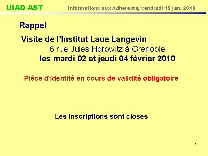 UIAD AST Informations aux Adhérents, vendredi 15 jan. 2010 Rappel Visite de l’Institut Laue