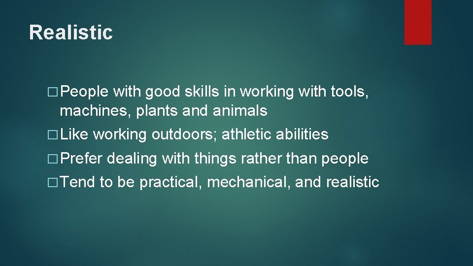 Realistic � People with good skills in working with tools, machines, plants and animals