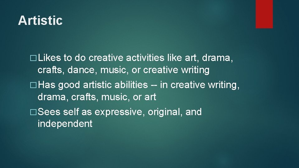 Artistic � Likes to do creative activities like art, drama, crafts, dance, music, or