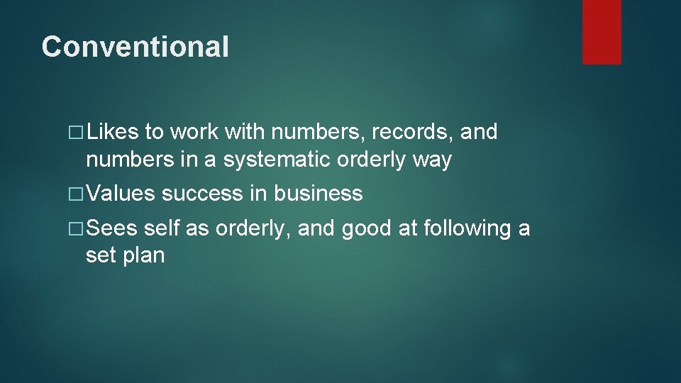 Conventional � Likes to work with numbers, records, and numbers in a systematic orderly