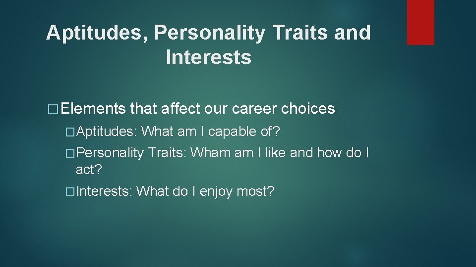 Aptitudes, Personality Traits and Interests � Elements that affect our career choices �Aptitudes: What