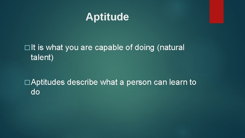 Aptitude � It is what you are capable of doing (natural talent) � Aptitudes