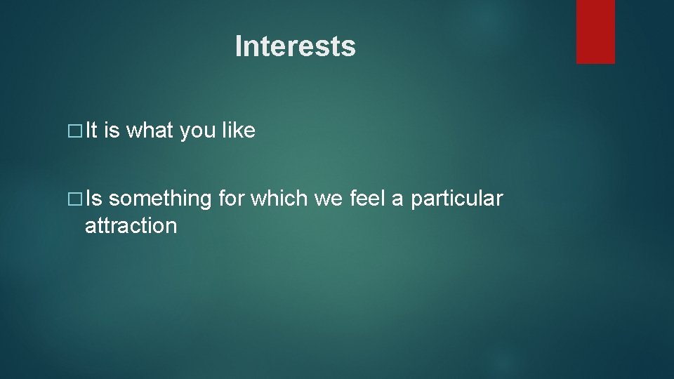 Interests � It � Is is what you like something for which we feel