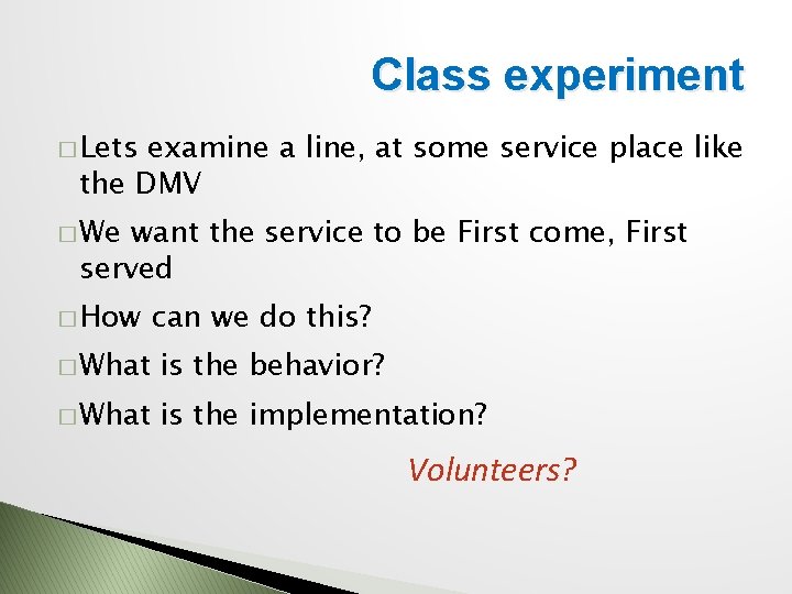 Class experiment � Lets examine a line, at some service place like the DMV