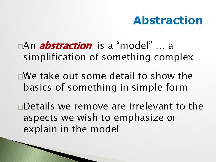 Abstraction �An abstraction is a “model” … a simplification of something complex �We take