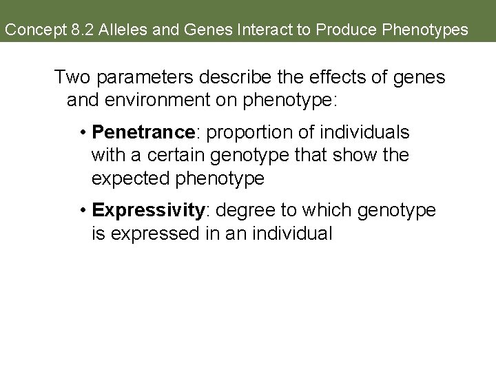 Concept 8. 2 Alleles and Genes Interact to Produce Phenotypes Two parameters describe the