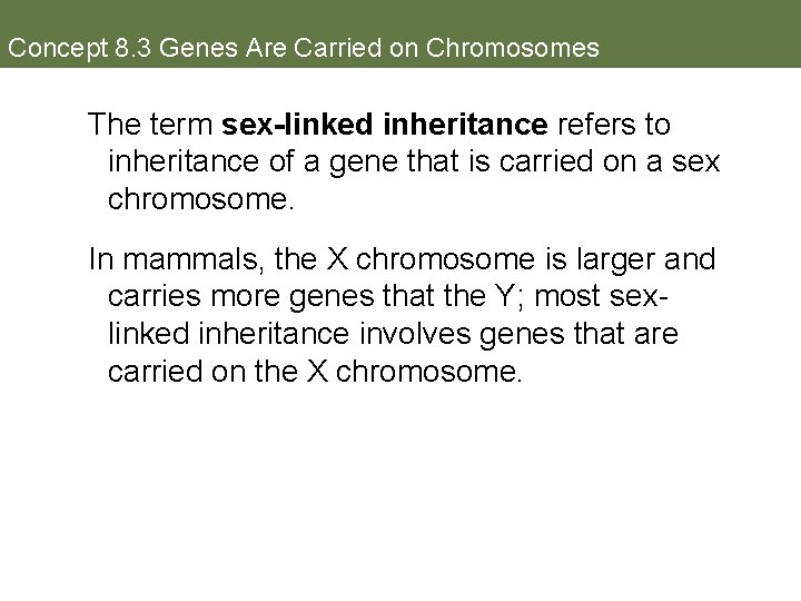 Concept 8. 3 Genes Are Carried on Chromosomes The term sex-linked inheritance refers to