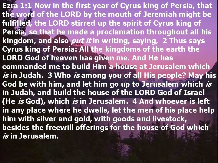 Ezra 1: 1 Now in the first year of Cyrus king of Persia, that