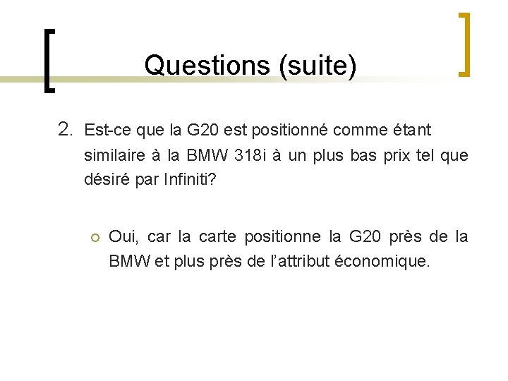 Questions (suite) 2. Est-ce que la G 20 est positionné comme étant similaire à