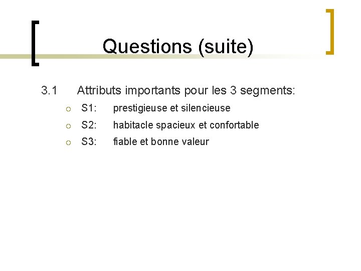 Questions (suite) 3. 1 Attributs importants pour les 3 segments: ¡ S 1: prestigieuse