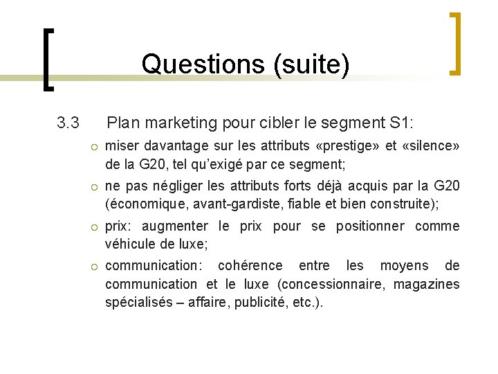 Questions (suite) 3. 3 Plan marketing pour cibler le segment S 1: ¡ miser