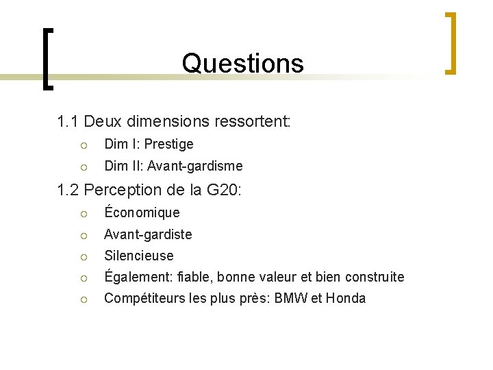 Questions 1. 1 Deux dimensions ressortent: ¡ Dim I: Prestige ¡ Dim II: Avant-gardisme