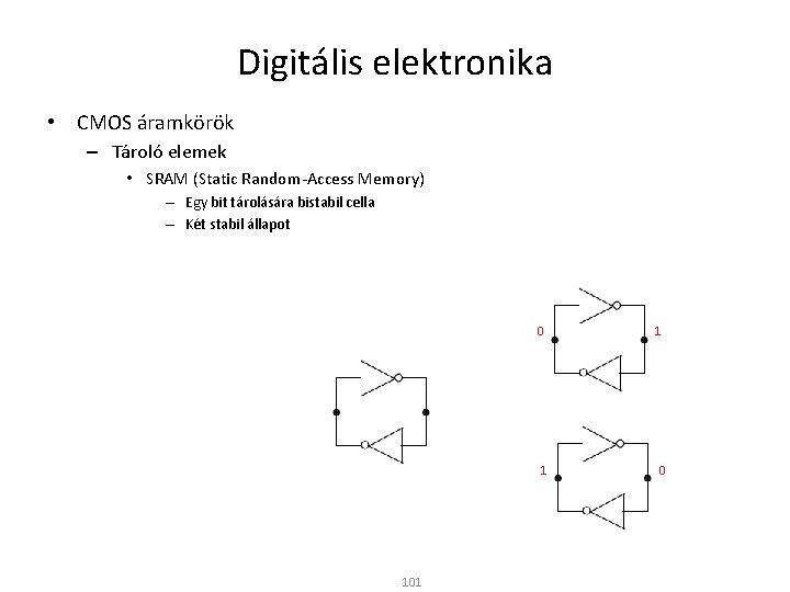 Digitális elektronika • CMOS áramkörök – Tároló elemek • SRAM (Static Random-Access Memory) –