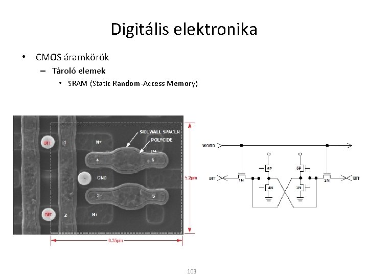 Digitális elektronika • CMOS áramkörök – Tároló elemek • SRAM (Static Random-Access Memory) 103