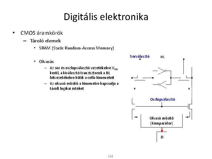 Digitális elektronika • CMOS áramkörök – Tároló elemek • SRAM (Static Random-Access Memory) Sorválasztó