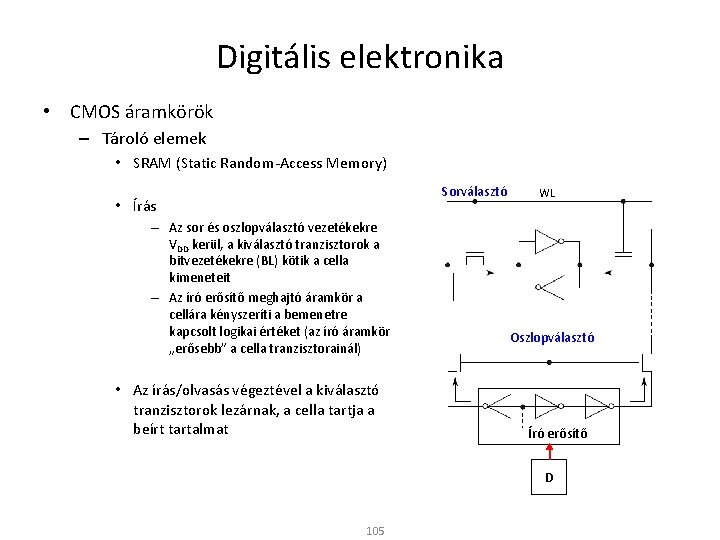 Digitális elektronika • CMOS áramkörök – Tároló elemek • SRAM (Static Random-Access Memory) Sorválasztó