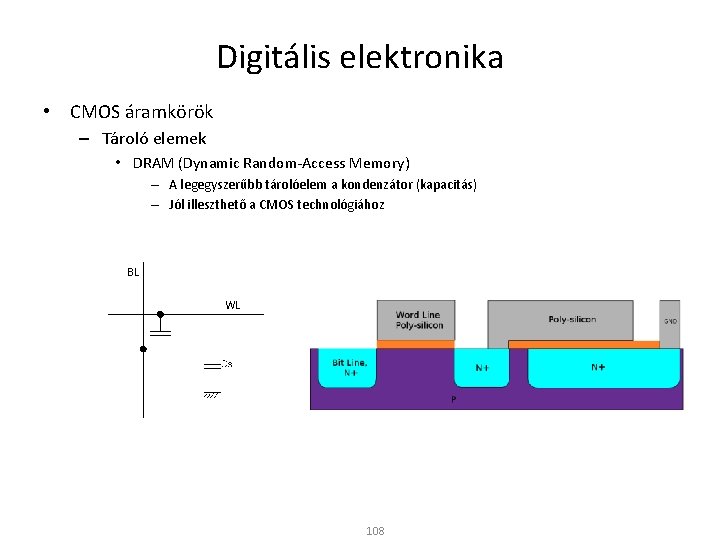 Digitális elektronika • CMOS áramkörök – Tároló elemek • DRAM (Dynamic Random-Access Memory) –