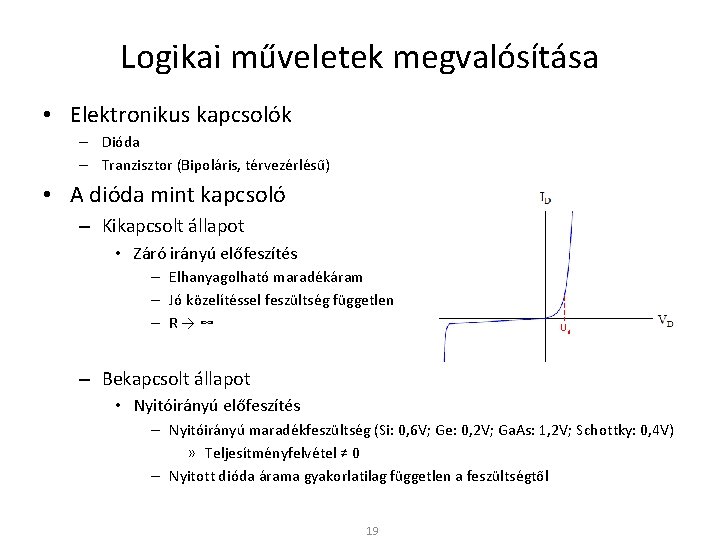 Logikai műveletek megvalósítása • Elektronikus kapcsolók – Dióda – Tranzisztor (Bipoláris, térvezérlésű) • A