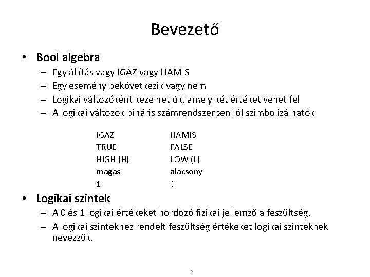 Bevezető • Bool algebra – – Egy állítás vagy IGAZ vagy HAMIS Egy esemény