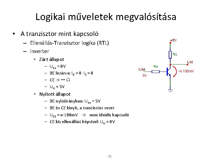 Logikai műveletek megvalósítása • A tranzisztor mint kapcsoló – Ellenállás-Tranzisztor logika (RTL) – Inverter