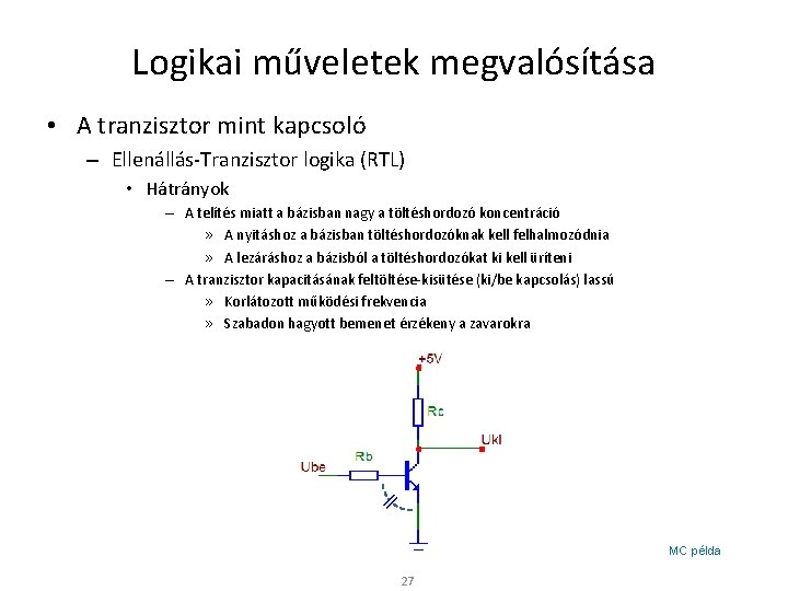 Logikai műveletek megvalósítása • A tranzisztor mint kapcsoló – Ellenállás-Tranzisztor logika (RTL) • Hátrányok