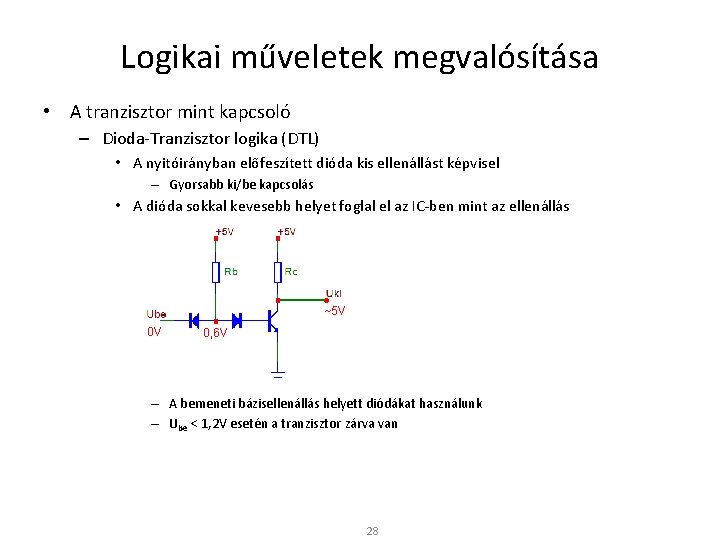 Logikai műveletek megvalósítása • A tranzisztor mint kapcsoló – Dioda-Tranzisztor logika (DTL) • A